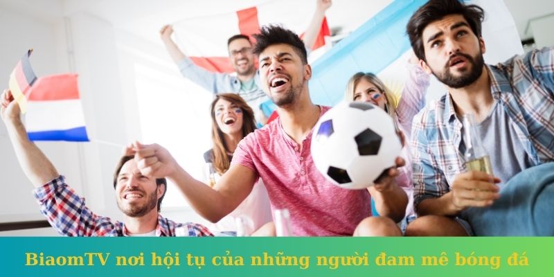 BiaomTV nơi hội tụ của những người đam mê bóng đá