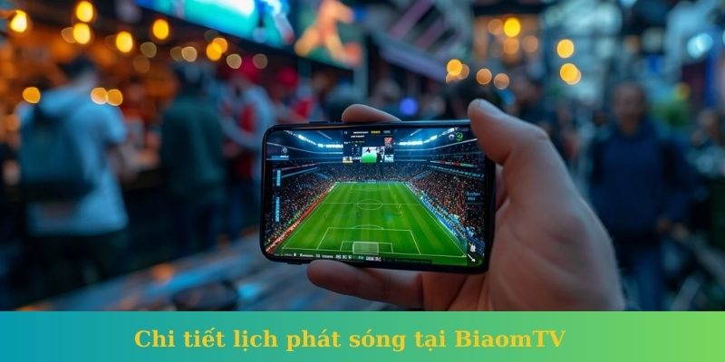 Chi tiết lịch phát sóng tại BiaomTV