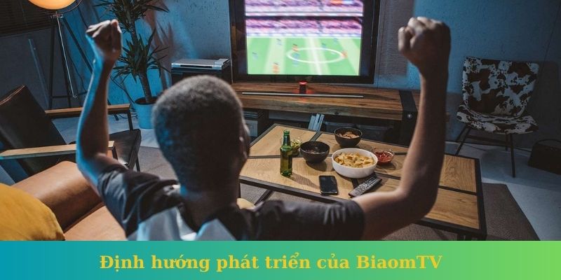 Định hướng phát triển của BiaomTV