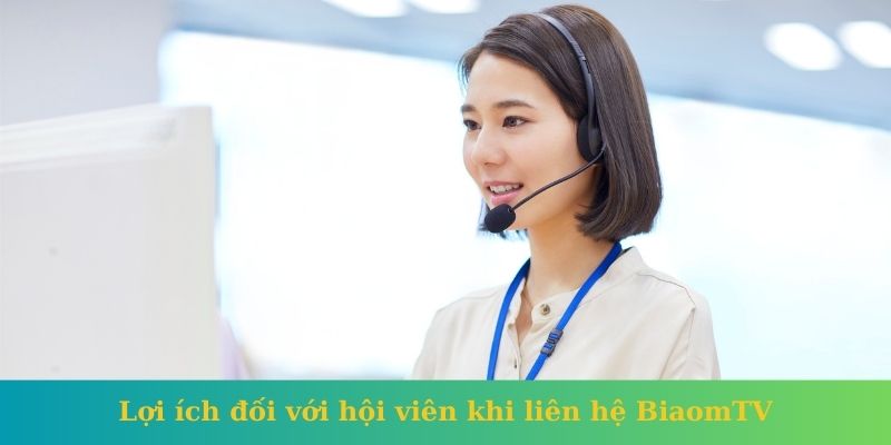 Lợi ích đối với hội viên khi liên hệ BiaomTV