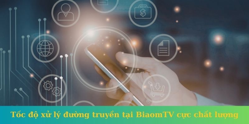 Tốc độ xử lý đường truyền tại BiaomTV cực chất lượng